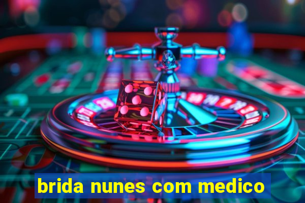 brida nunes com medico